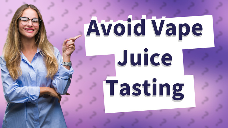 Avoid Vape Juice Tasting