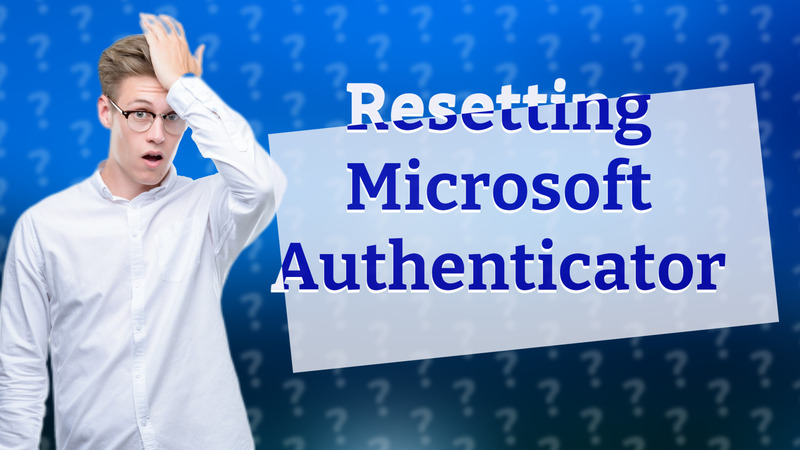 Resetting Microsoft Authenticator