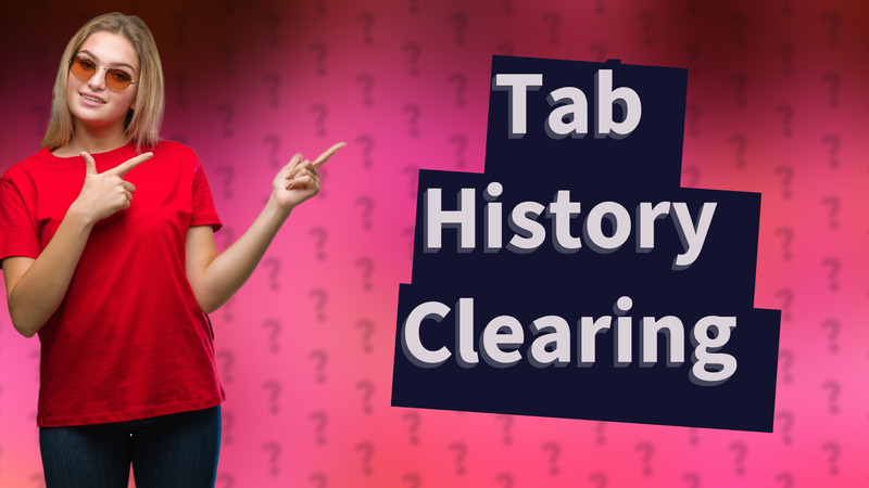 Tab History Clearing