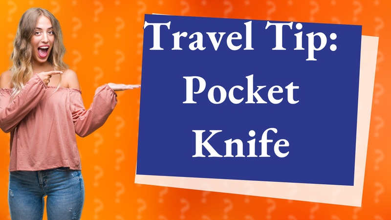 Travel Tip: Pocket Knife