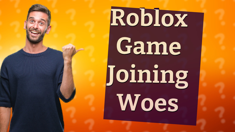 Roblox Game Joining Woes