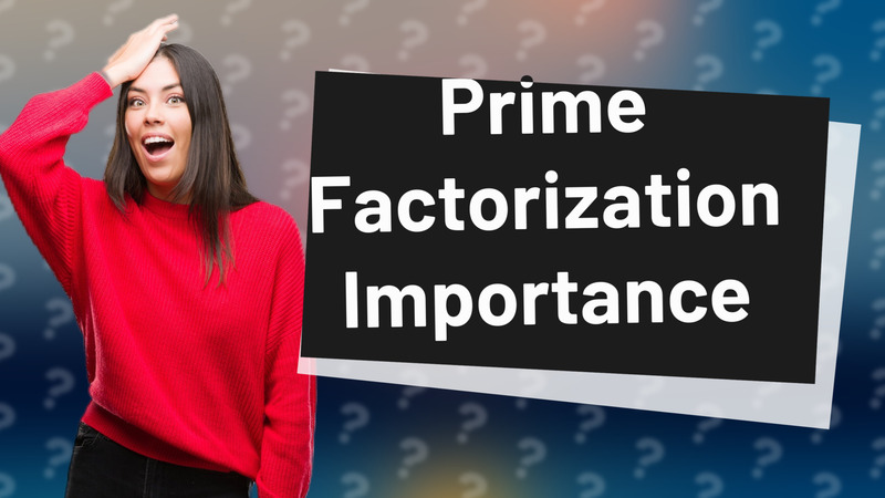 Prime Factorization Importance