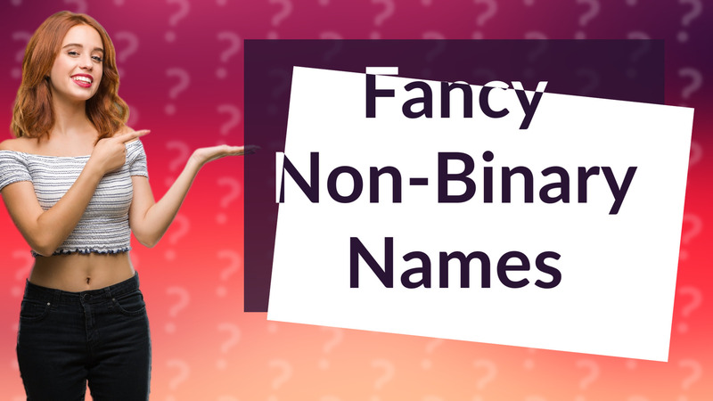 Fancy Non-Binary Names