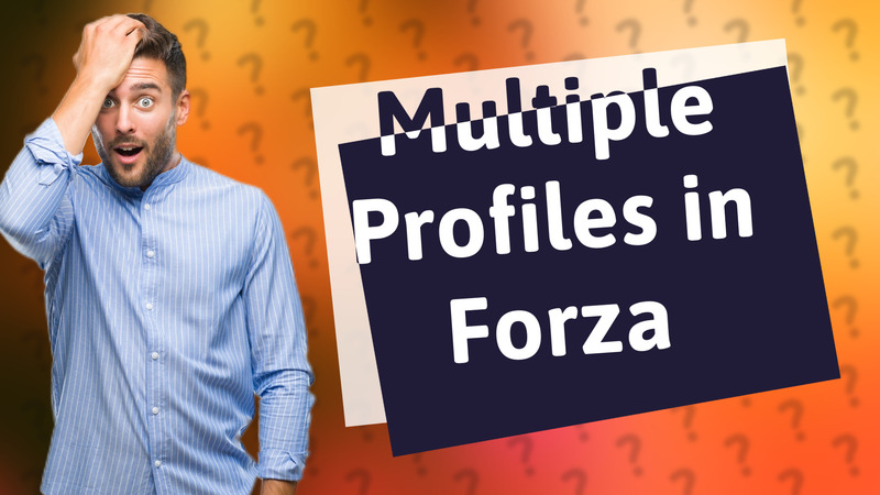 Multiple Profiles in Forza