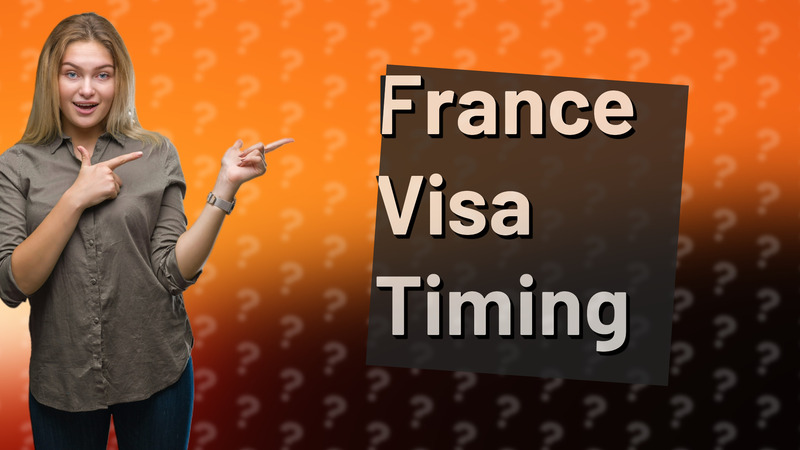France Visa Timing