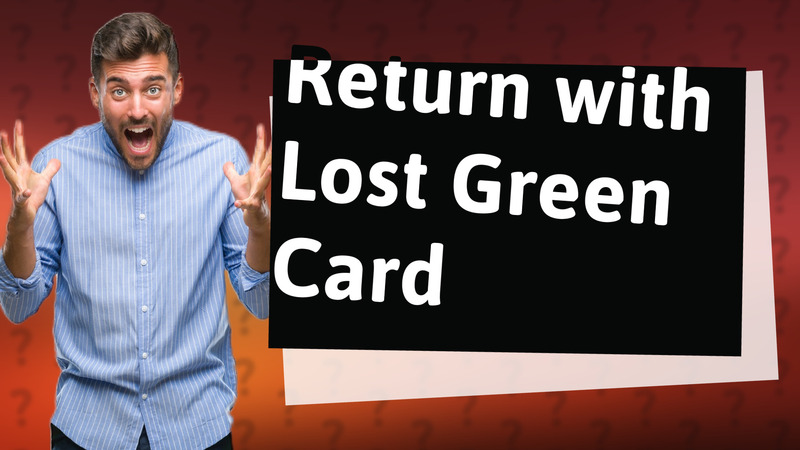 Return with Lost Green Card