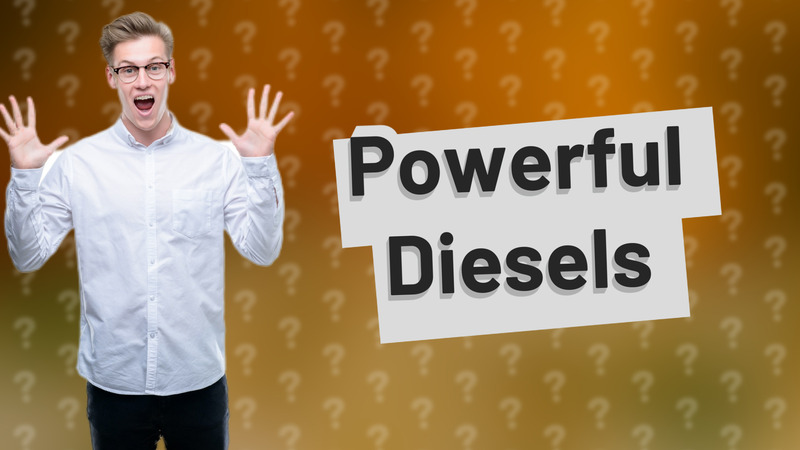 Powerful Diesels