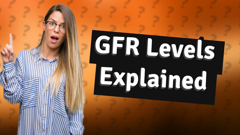 GFR Levels Explained