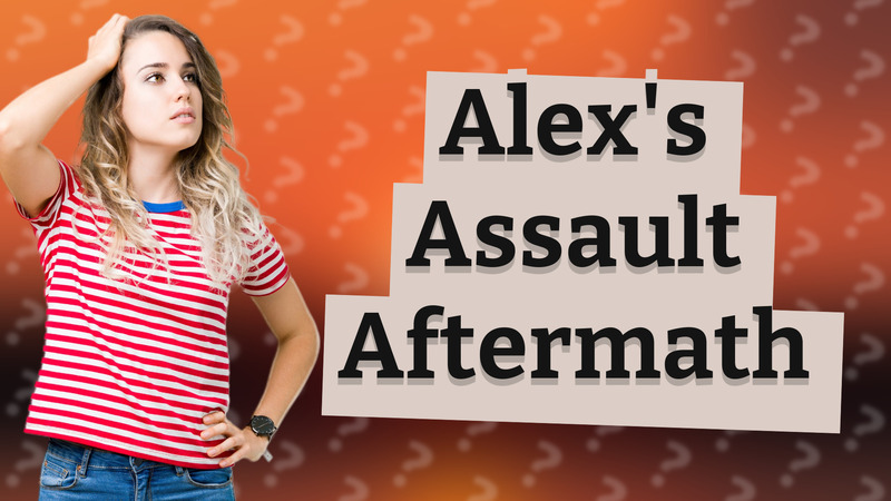Alex's Assault Aftermath