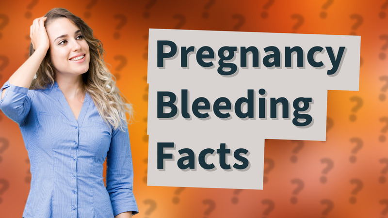 Pregnancy Bleeding Facts