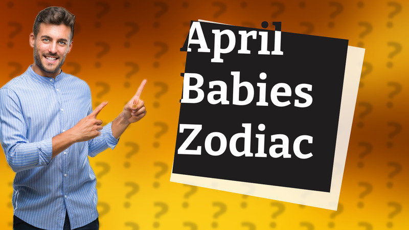April Babies Zodiac