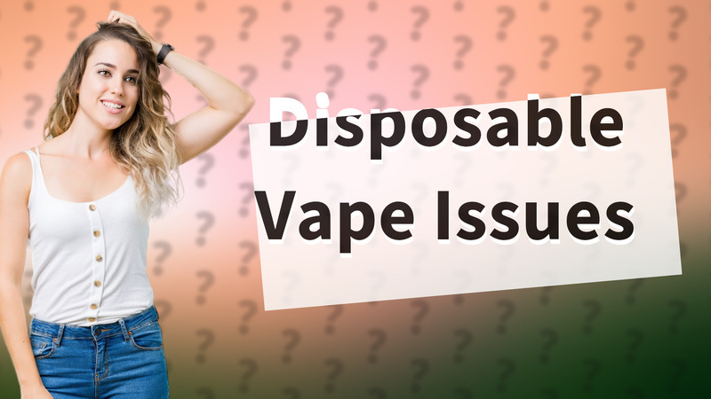 Disposable Vape Issues