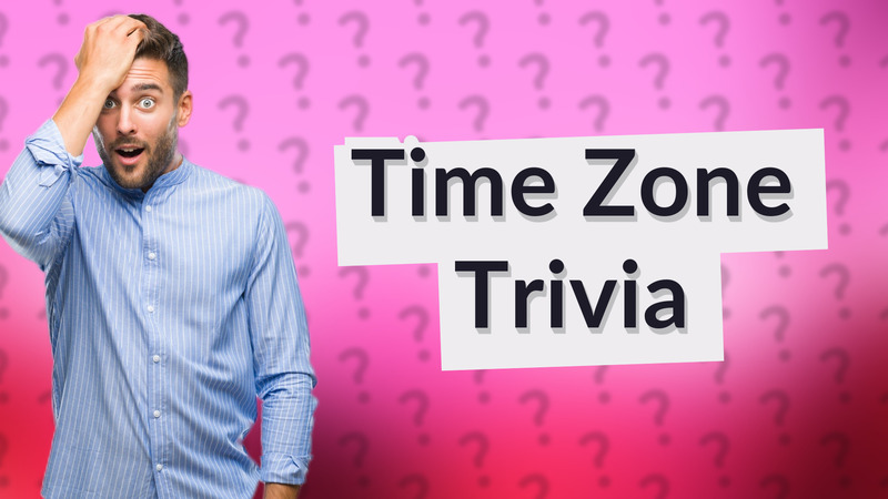 Time Zone Trivia