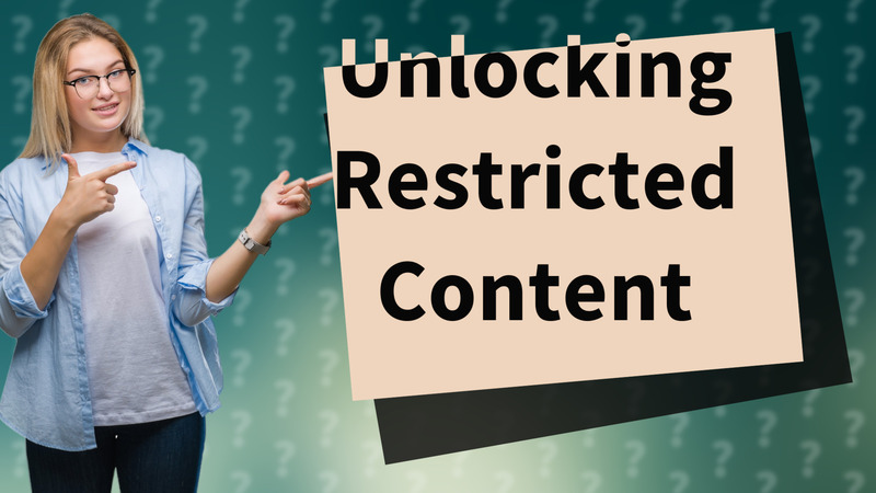 Unlocking Restricted Content