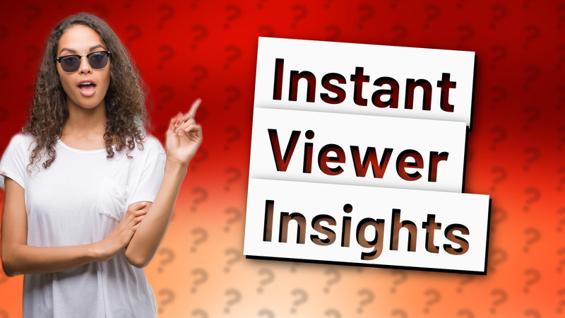 Instant Viewer Insights