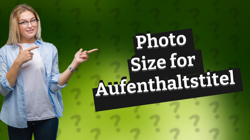 Photo Size for Aufenthaltstitel