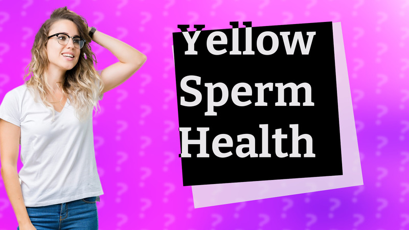 Yellow Sperm Health