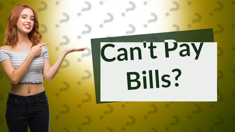 Can't Pay Bills?