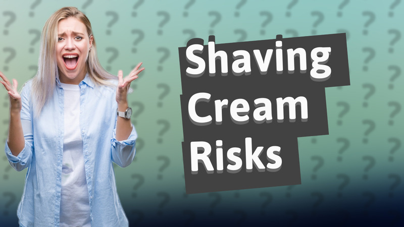 Shaving Cream Risks