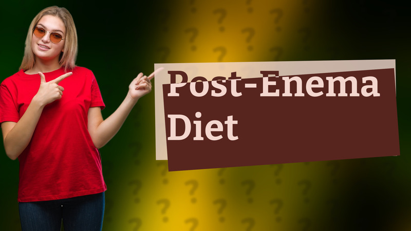 Post-Enema Diet