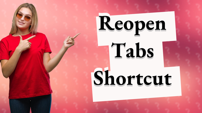 Reopen Tabs Shortcut