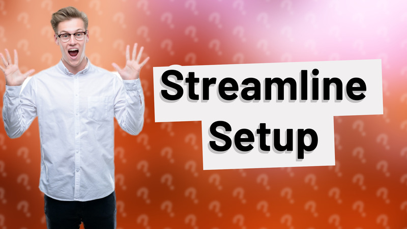 Streamline Setup