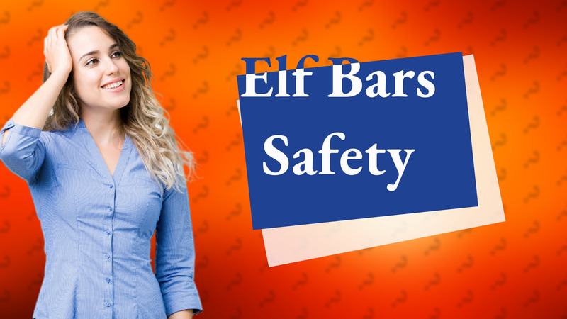 Elf Bars Safety