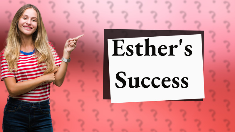 Esther's Success