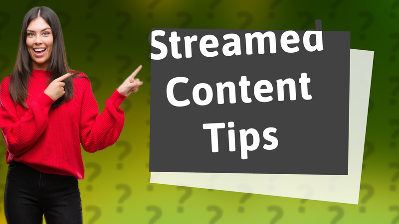 Streamed Content Tips