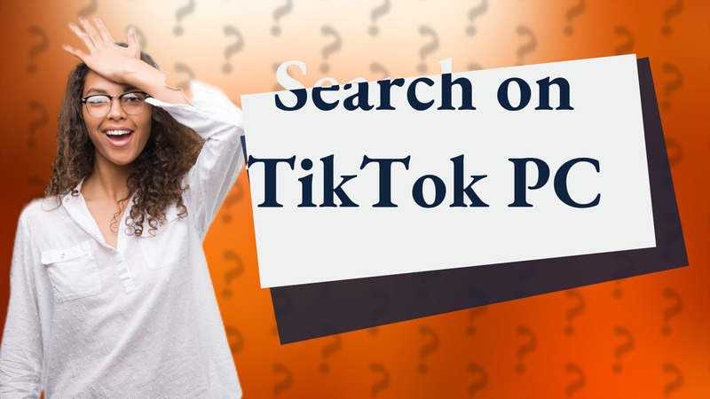 Search on TikTok PC