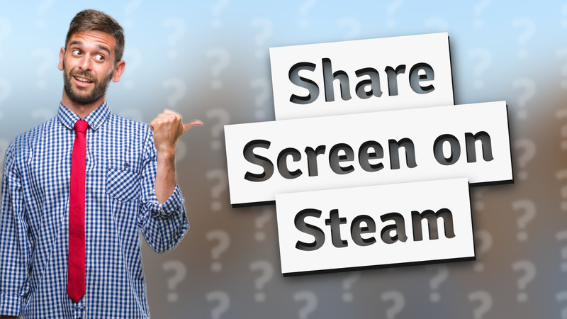 Share Screen on Steam
