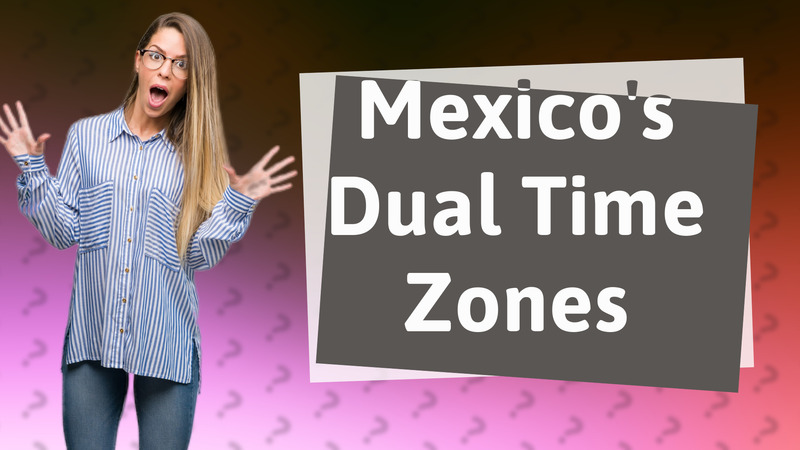 Mexico's Dual Time Zones