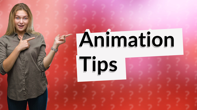 Animation Tips