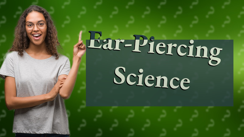 Ear-Piercing Science