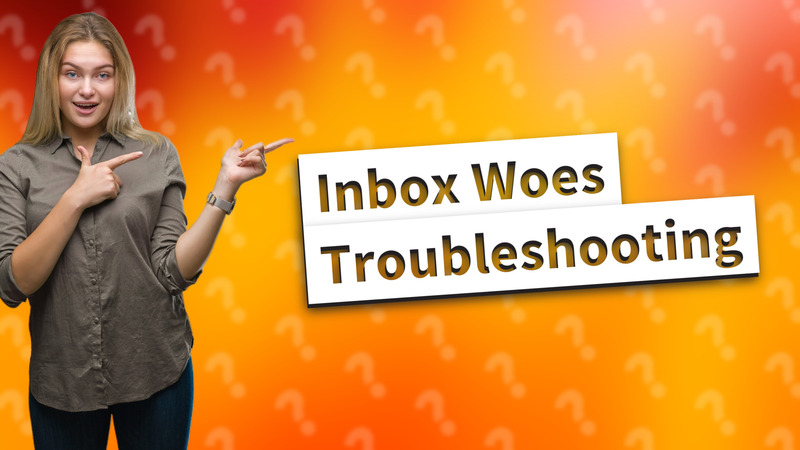 Inbox Woes Troubleshooting