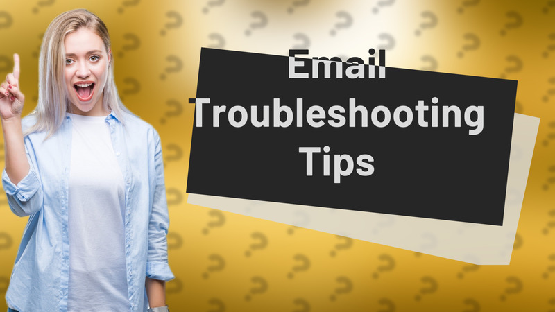 Email Troubleshooting Tips