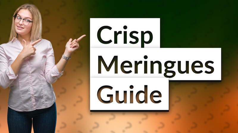 Crisp Meringues Guide
