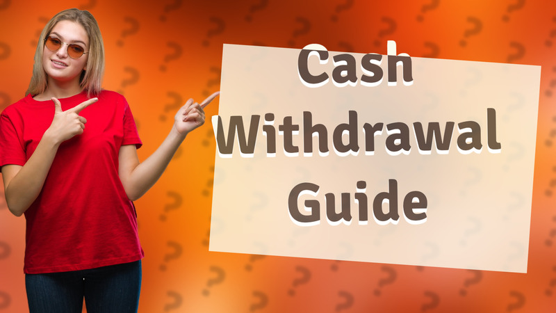 Cash Withdrawal Guide