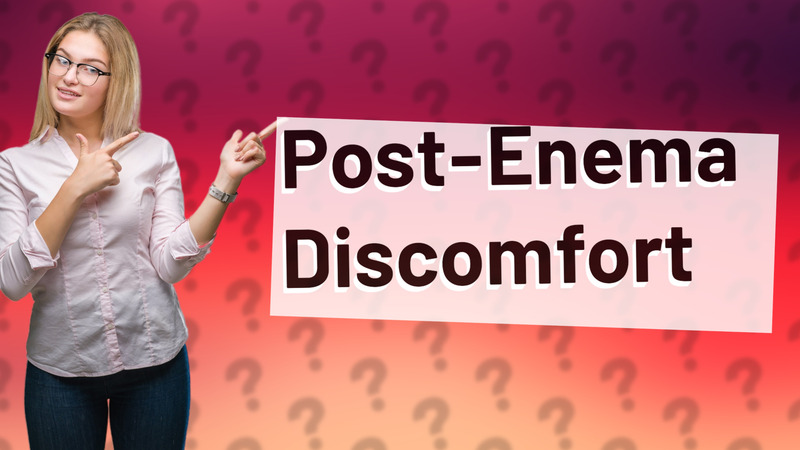 Post-Enema Discomfort