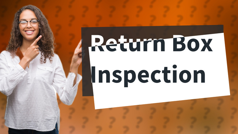 Return Box Inspection