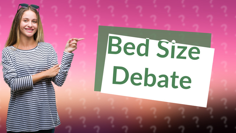 Bed Size Debate