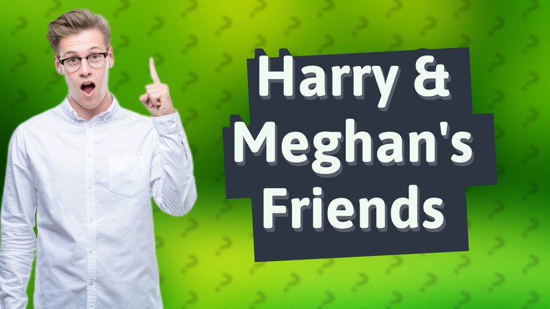 Harry & Meghan's Friends