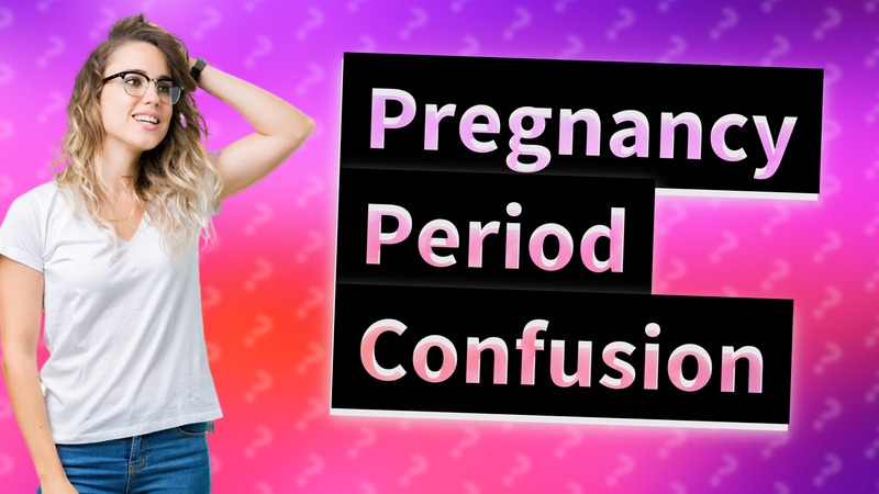 Pregnancy Period Confusion