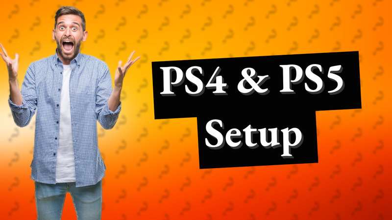 PS4 & PS5 Setup