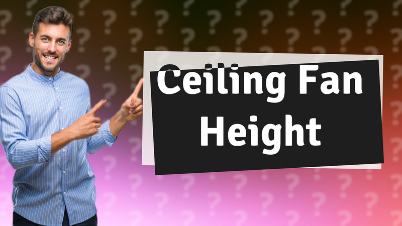Ceiling Fan Height
