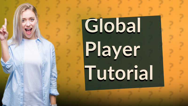 Global Player Tutorial