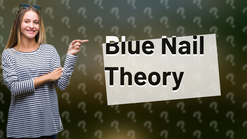 Blue Nail Theory