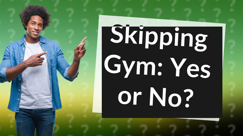 Skipping Gym: Yes or No?