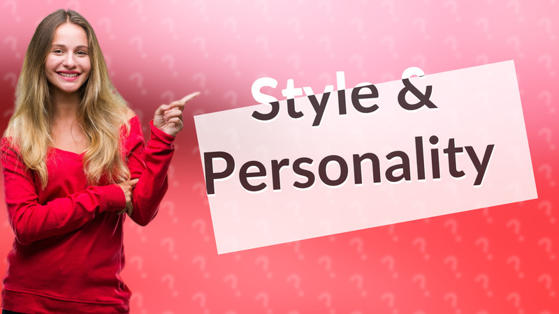 Style & Personality
