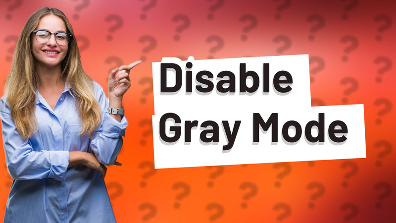 Disable Gray Mode